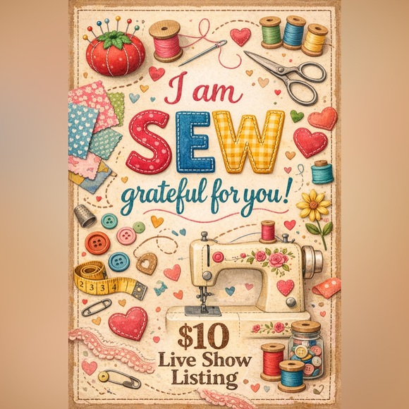 Other - I Am SEW Grateful For You!  $10 LIVE SHOW LISTING